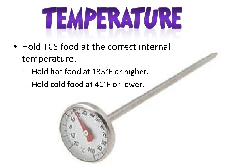  • Hold TCS food at the correct internal temperature. – Hold hot food