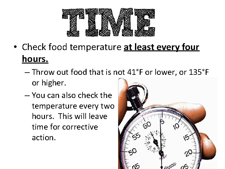  • Check food temperature at least every four hours. – Throw out food