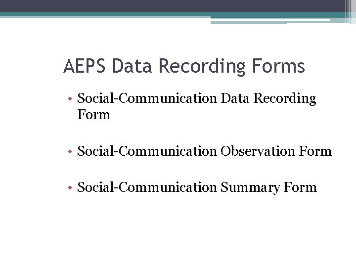 AEPS Data Recording Forms • Social-Communication Data Recording Form • Social-Communication Observation Form •