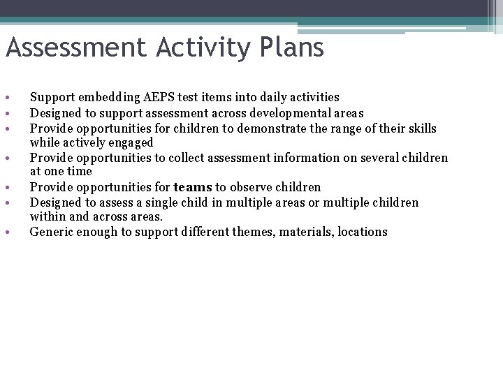 Assessment Activity Plans • • Support embedding AEPS test items into daily activities Designed