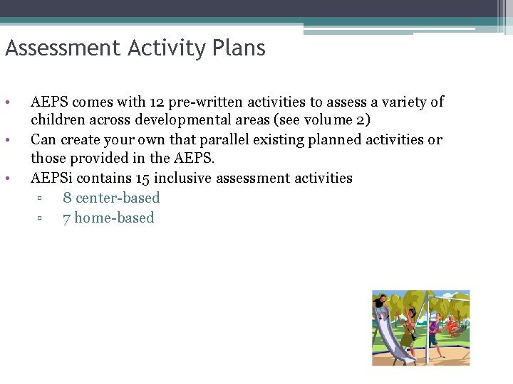 Assessment Activity Plans • • • AEPS comes with 12 pre-written activities to assess