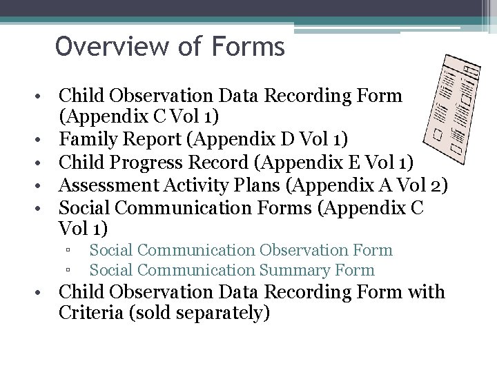 Overview of Forms • Child Observation Data Recording Form (Appendix C Vol 1) •