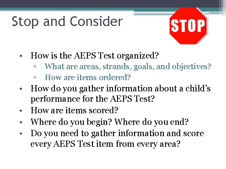 Stop and Consider • How is the AEPS Test organized? ▫ What areas, strands,