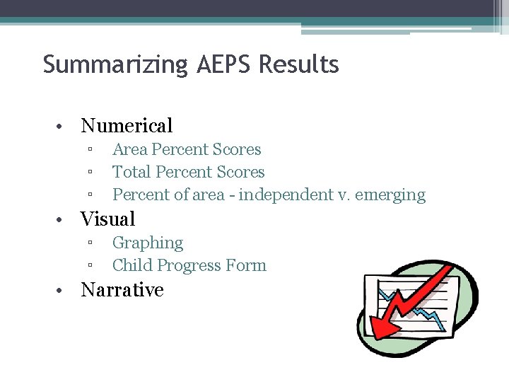 Summarizing AEPS Results • Numerical ▫ ▫ ▫ Area Percent Scores Total Percent Scores