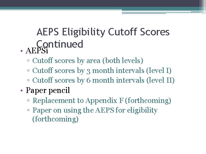 AEPS Eligibility Cutoff Scores Continued • AEPSi ▫ Cutoff scores by area (both levels)