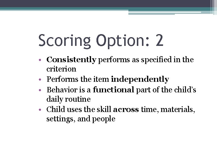 Scoring Option: 2 • Consistently performs as specified in the criterion • Performs the