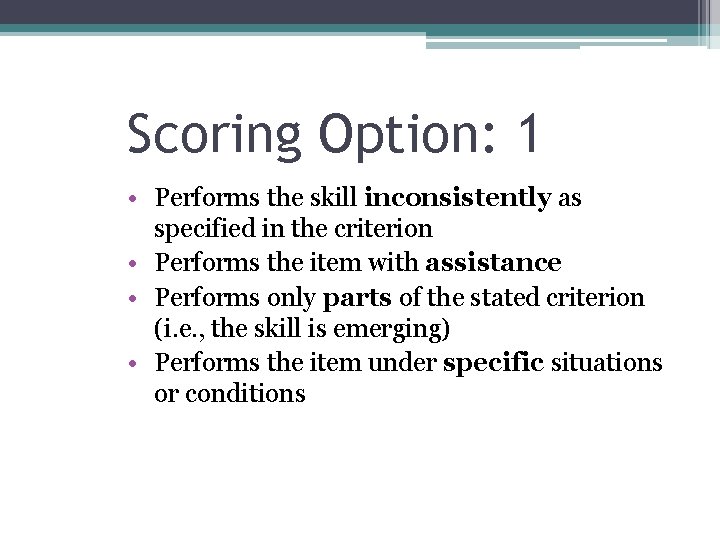 Scoring Option: 1 • Performs the skill inconsistently as specified in the criterion •