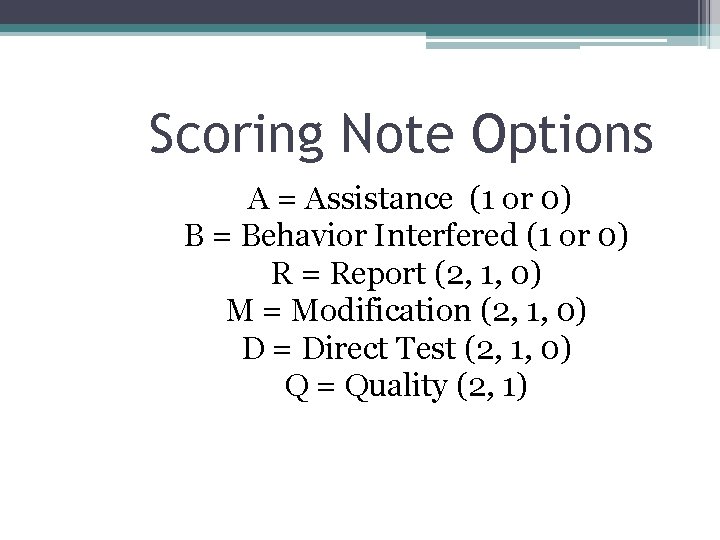Scoring Note Options A = Assistance (1 or 0) B = Behavior Interfered (1