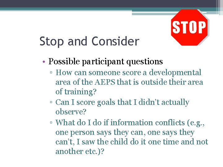 Stop and Consider • Possible participant questions ▫ How can someone score a developmental