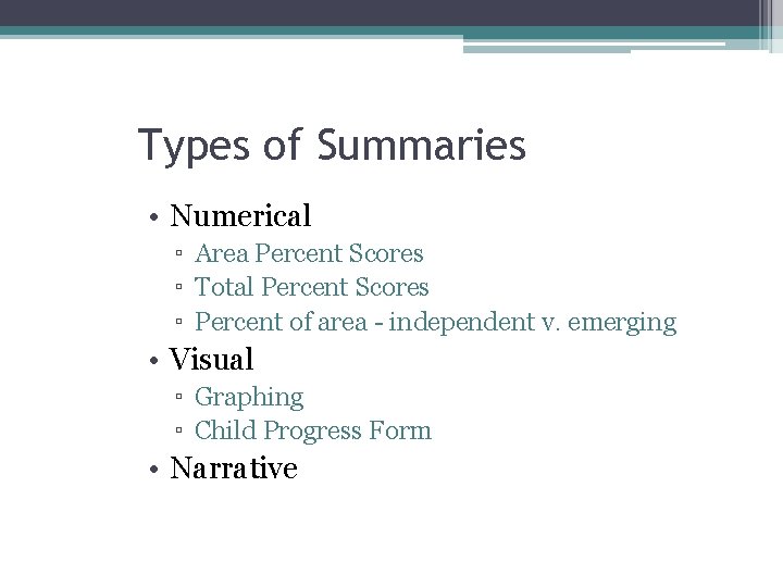 Types of Summaries • Numerical ▫ Area Percent Scores ▫ Total Percent Scores ▫