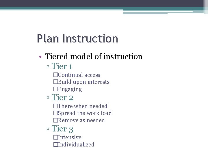 Plan Instruction • Tiered model of instruction ▫ Tier 1 �Continual access �Build upon