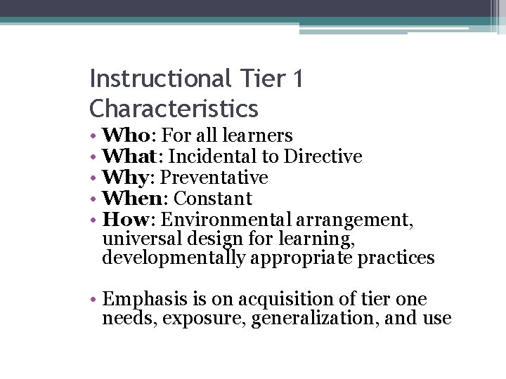 Instructional Tier 1 Characteristics • Who: For all learners • What: Incidental to Directive