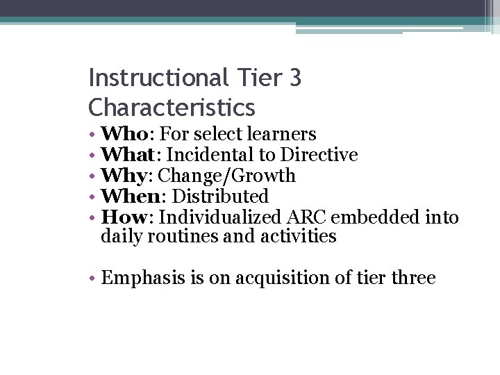 Instructional Tier 3 Characteristics • Who: For select learners • What: Incidental to Directive