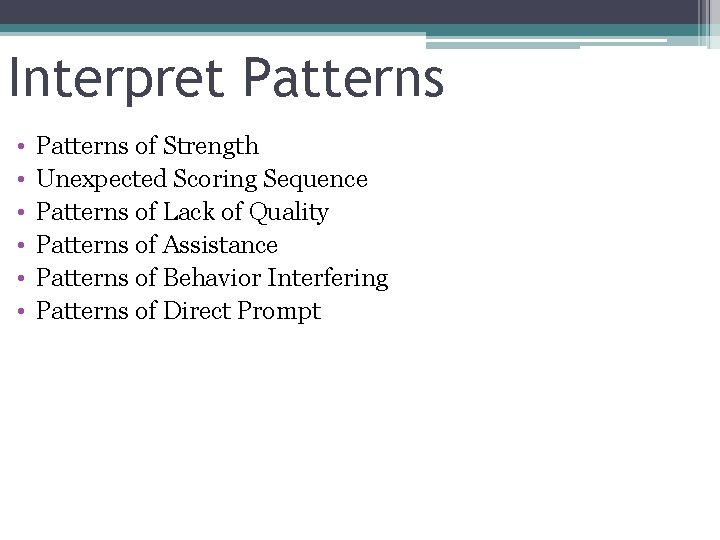 Interpret Patterns • • • Patterns of Strength Unexpected Scoring Sequence Patterns of Lack