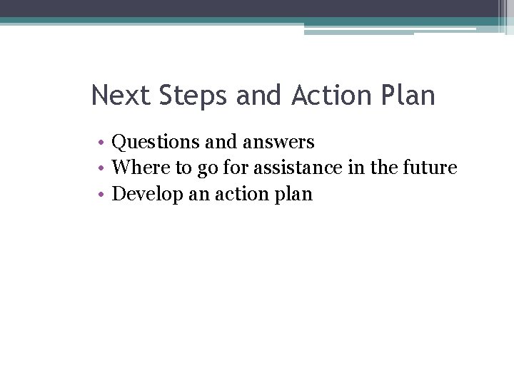 Next Steps and Action Plan • Questions and answers • Where to go for