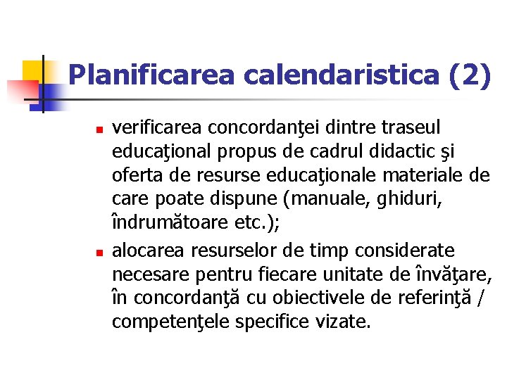 Planificarea calendaristica (2) n n verificarea concordanţei dintre traseul educaţional propus de cadrul didactic
