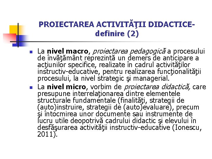 PROIECTAREA ACTIVITĂŢII DIDACTICEdefinire (2) n n La nivel macro, proiectarea pedagogică a procesului de