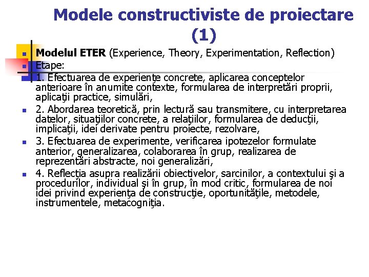 Modele constructiviste de proiectare (1) n n n Modelul ETER (Experience, Theory, Experimentation, Reflection)