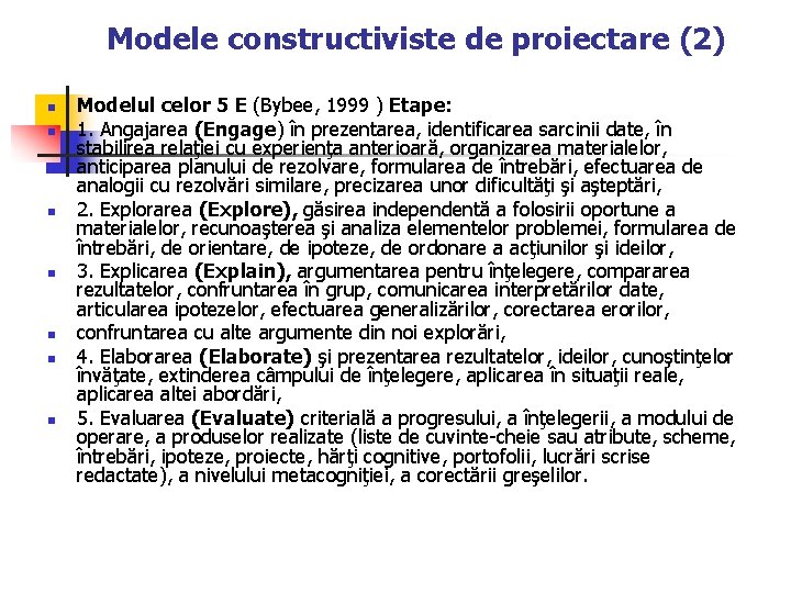 Modele constructiviste de proiectare (2) n n n n Modelul celor 5 E (Bybee,