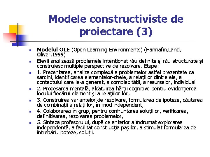 Modele constructiviste de proiectare (3) n n n n Modelul OLE (Open Learning Environments)