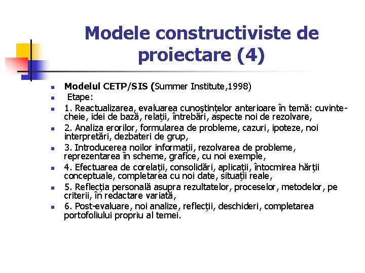 Modele constructiviste de proiectare (4) n n n n Modelul CETP/SIS (Summer Institute, 1998)