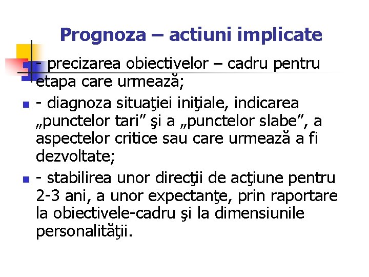 Prognoza – actiuni implicate n n n - precizarea obiectivelor – cadru pentru etapa