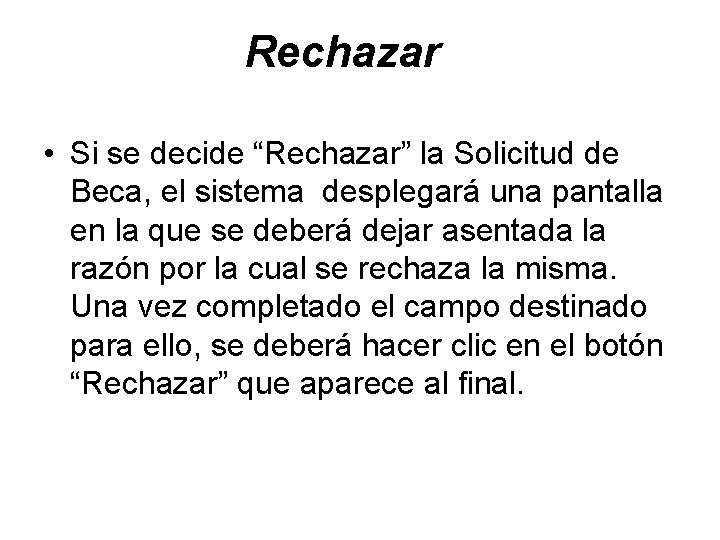 Rechazar • Si se decide “Rechazar” la Solicitud de Beca, el sistema desplegará una