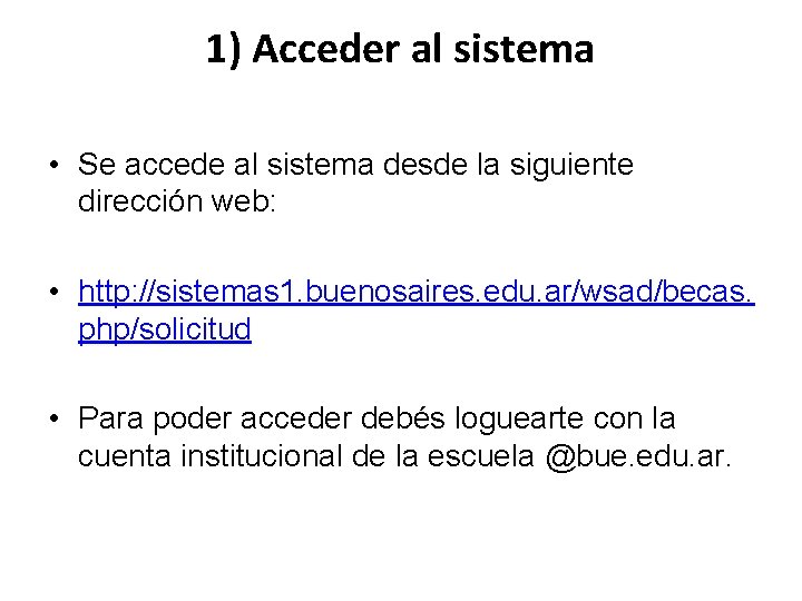 1) Acceder al sistema • Se accede al sistema desde la siguiente dirección web: