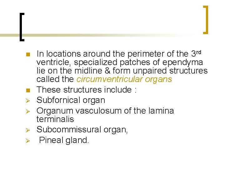 n n Ø Ø In locations around the perimeter of the 3 rd ventricle,