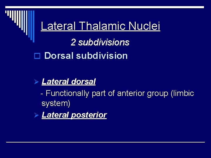 Lateral Thalamic Nuclei 2 subdivisions o Dorsal subdivision Ø Lateral dorsal - Functionally part