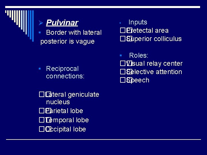 Ø Pulvinar § Border with lateral posterior is vague Inputs �� Pretectal area ��