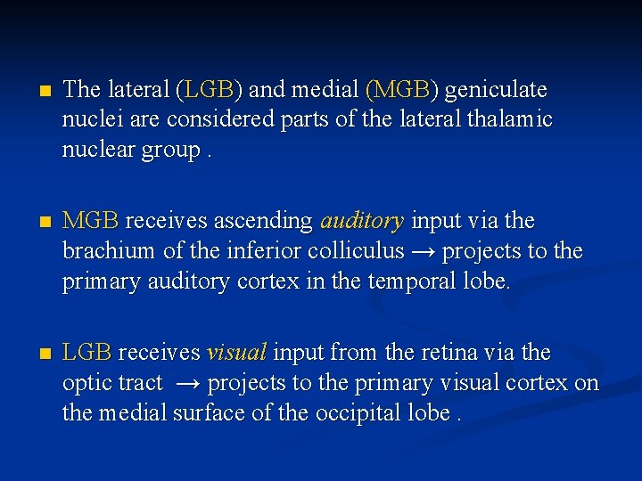 n The lateral (LGB) and medial (MGB) geniculate nuclei are considered parts of the