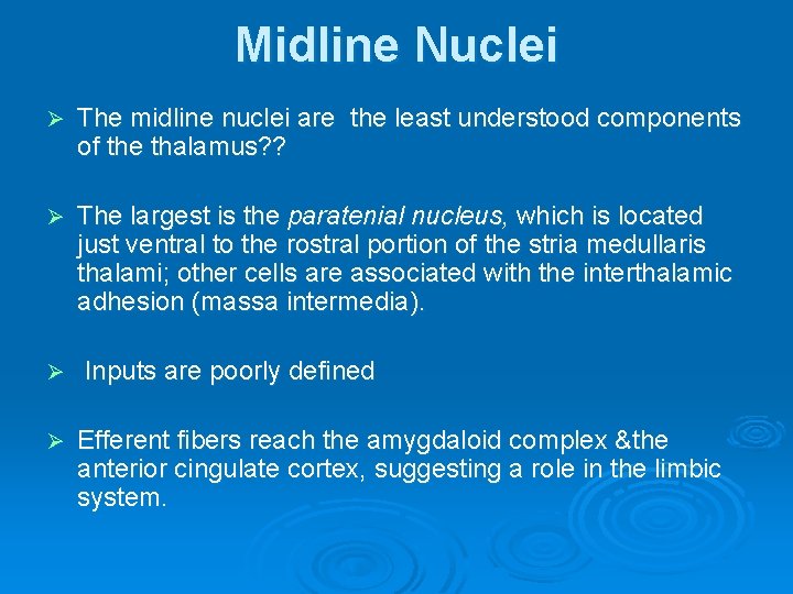 Midline Nuclei Ø The midline nuclei are the least understood components of the thalamus?