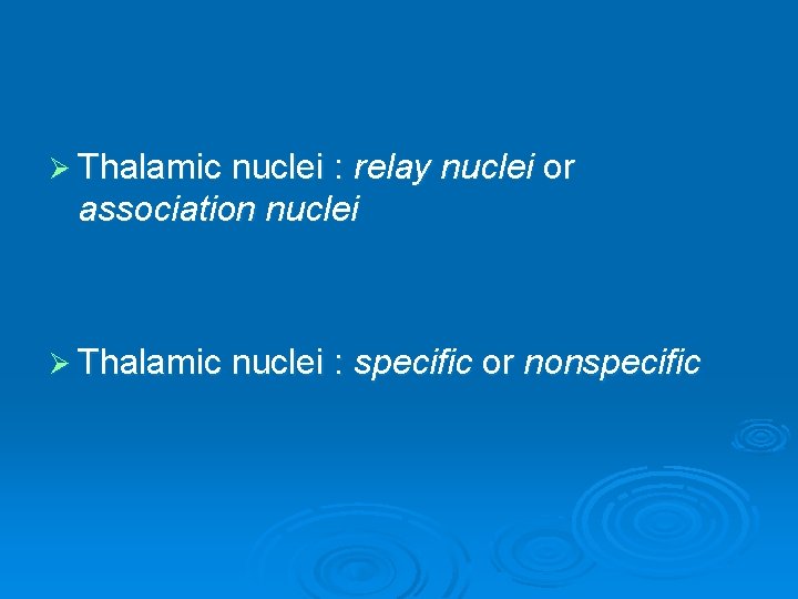 Ø Thalamic nuclei : relay nuclei or association nuclei Ø Thalamic nuclei : specific
