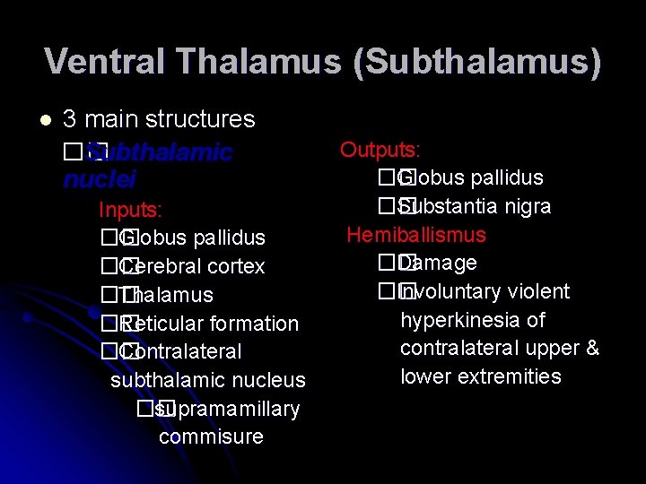 Ventral Thalamus (Subthalamus) l 3 main structures �� Subthalamic nuclei Inputs: �� Globus pallidus