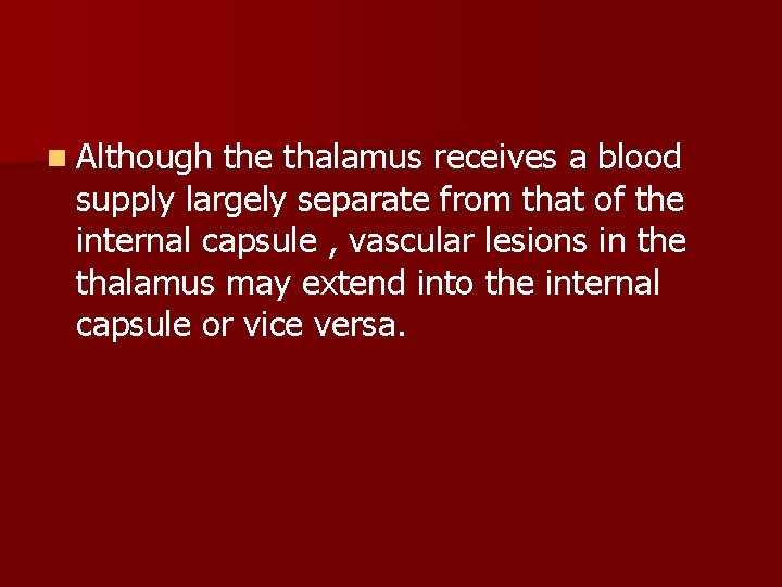 n Although the thalamus receives a blood supply largely separate from that of the