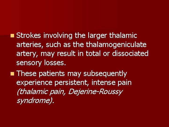 n Strokes involving the larger thalamic arteries, such as the thalamogeniculate artery, may result