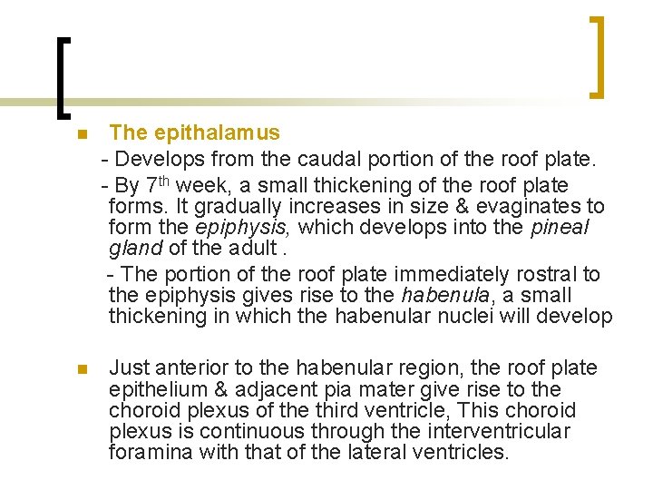 n The epithalamus - Develops from the caudal portion of the roof plate. -