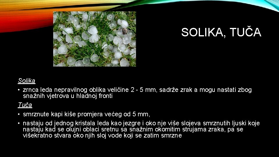 SOLIKA, TUČA Solika • zrnca leda nepravilnog oblika veličine 2 - 5 mm, sadrže