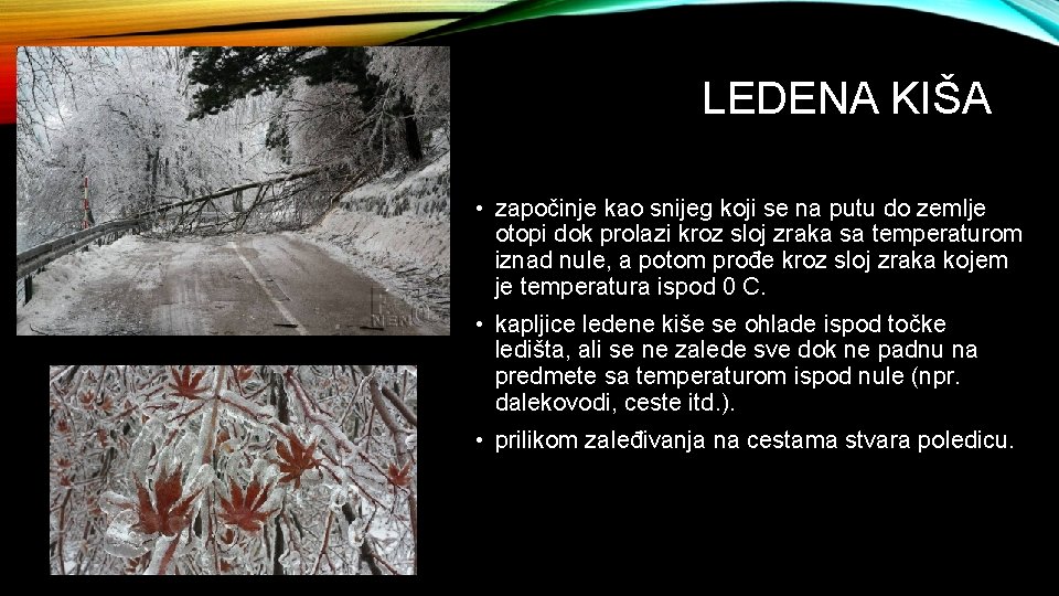 LEDENA KIŠA • započinje kao snijeg koji se na putu do zemlje otopi dok