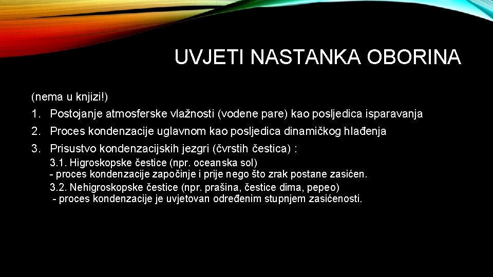 UVJETI NASTANKA OBORINA (nema u knjizi!) 1. Postojanje atmosferske vlažnosti (vodene pare) kao posljedica