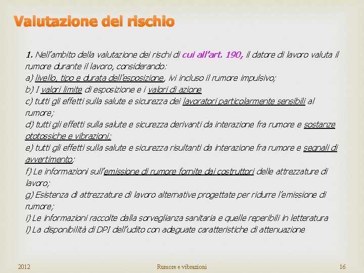 Valutazione del rischio 1. Nell’ambito della valutazione dei rischi di cui all’art. 190, il