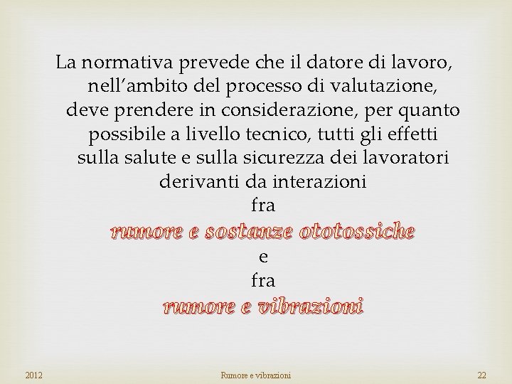 La normativa prevede che il datore di lavoro, nell’ambito del processo di valutazione, deve