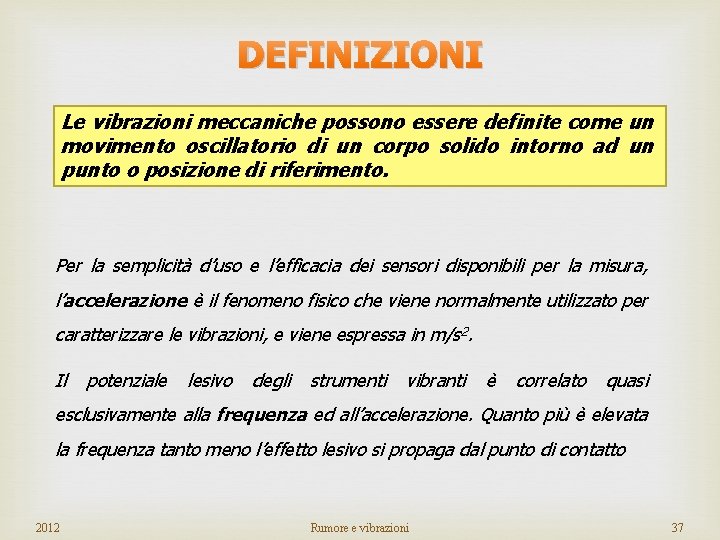 DEFINIZIONI Le vibrazioni meccaniche possono essere definite come un movimento oscillatorio di un corpo