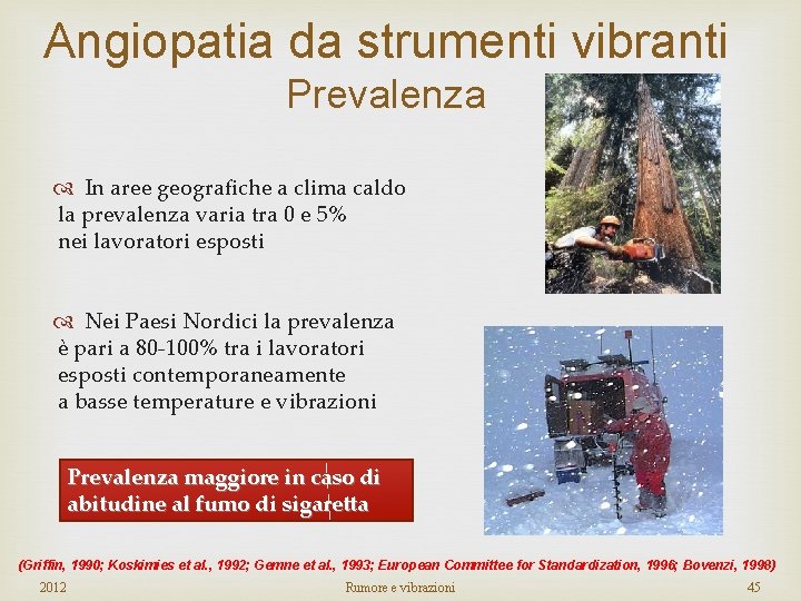 Angiopatia da strumenti vibranti Prevalenza In aree geografiche a clima caldo la prevalenza varia