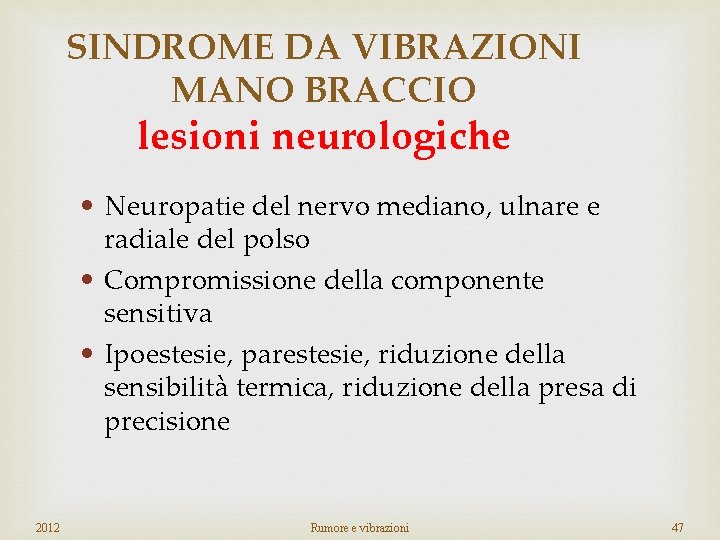 SINDROME DA VIBRAZIONI MANO BRACCIO lesioni neurologiche • Neuropatie del nervo mediano, ulnare e