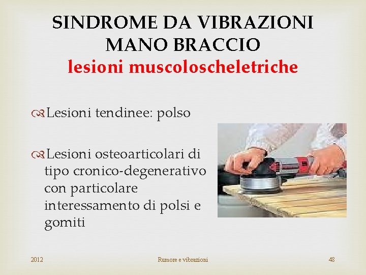 SINDROME DA VIBRAZIONI MANO BRACCIO lesioni muscoloscheletriche Lesioni tendinee: polso Lesioni osteoarticolari di tipo