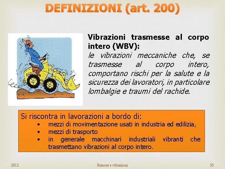 DEFINIZIONI (art. 200) Vibrazioni trasmesse al corpo intero (WBV): le vibrazioni meccaniche che, se