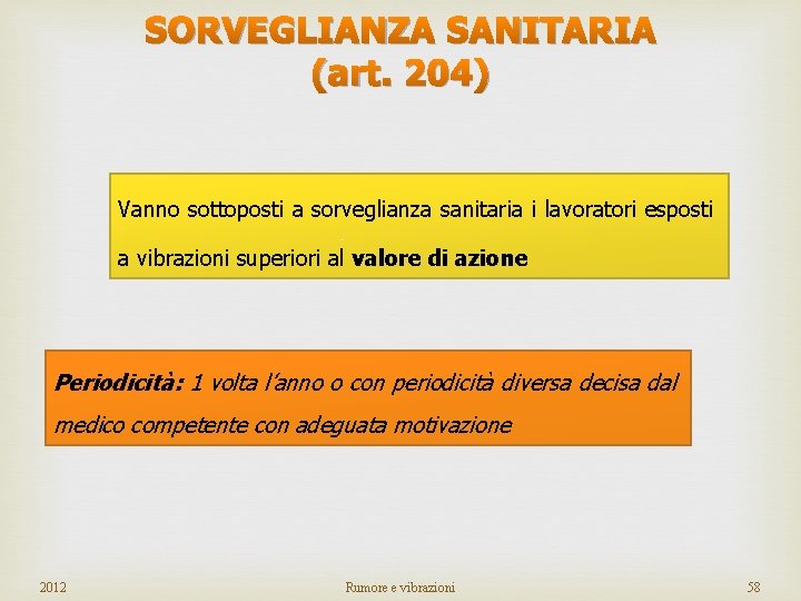 SORVEGLIANZA SANITARIA (art. 204) Vanno sottoposti a sorveglianza sanitaria i lavoratori esposti a vibrazioni