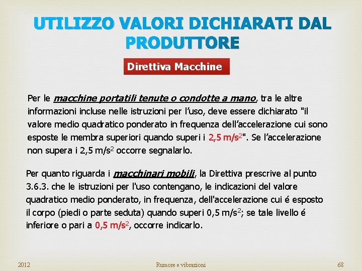 UTILIZZO VALORI DICHIARATI DAL PRODUTTORE Direttiva Macchine Per le macchine portatili tenute o condotte